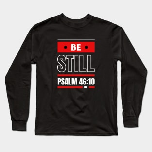 Be Still | Christian Bible Verse Psalm 46:10 Long Sleeve T-Shirt